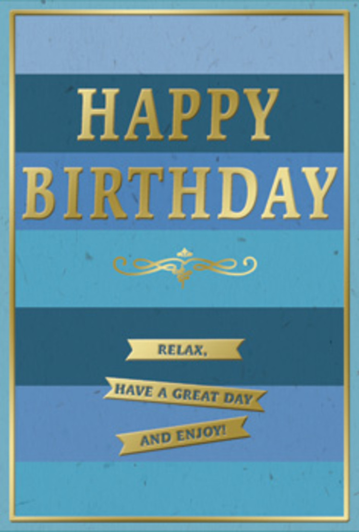 In this close-up, a sophisticated birthday card is presented upright, its gentle interplay of blue tones and gold detailing giving it an air of relaxed celebration that suits Millwall's waterside atmosphere. The background is divided into generous horizontal bands of blue, each one subtly distinct. The topmost is a deep navy that suggests evening sky, while the stripes below gradually lighten into royal blue, mid-blue, and a tranquil teal, eventually softening into a pale, washed blue near the bottom. This layered effect feels like looking out over the river and sky on a calm day, the colours blending where one meets the other. At the visual centre, the phrase "HAPPY BIRTHDAY" is embossed in crisp, uppercase lettering. The metallic gold foil used for the letters catches the light with a refined, warm sheen, adding instant festivity to the otherwise cool palette. Beneath the text, an elegant golden flourish spreads outward in gentle curves, serving as a graceful bridge between the main greeting and the message below. Under this flourish, three neatly aligned golden banners sit one beneath another, each resembling a narrow ribbon with tapered ends. These banners carry the kind, straightforward message: "Relax, have a great day and enjoy!", inviting the recipient to embrace an unhurried, happy birthday. A slim gold border encloses the entire design, like a subtle frame around a favourite picture. The card appears to be printed on smooth, high-quality stock, with the gold embossing adding slight texture that would be felt when held. It is exactly the sort of tasteful birthday card that would accompany a hand-delivered bouquet from a trusted Millwall florist, ready to be propped on a mantel or shelf and enjoyed throughout the day.